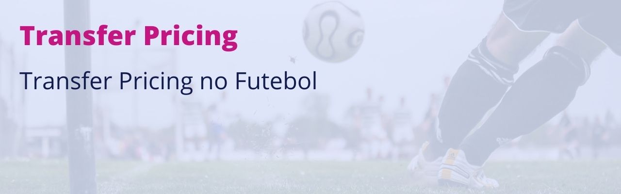 Como o Transfer Pricing se aplica no Futebol?